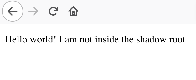 A portion of a browser window, showing the following text in black letters "Hello world! I am not inside the shadow root", in a white background.