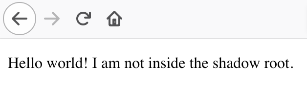 A portion of a browser window, showing one line of text with the phrase "Hello world! I am not inside the shadow root.". This text line has black letters on a white background.
