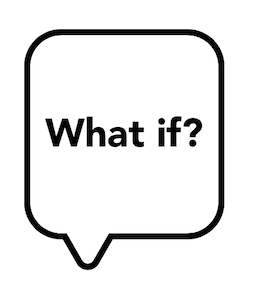 What if? A speech bubble with the text "What if?"
